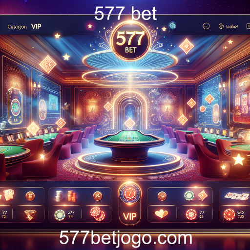 Descubra a Categoria VIP no 577 Bet: A Experiência de Jogo Premium